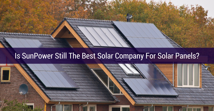 Is Sunpower Still The Best Solar Company For Solar Panels?