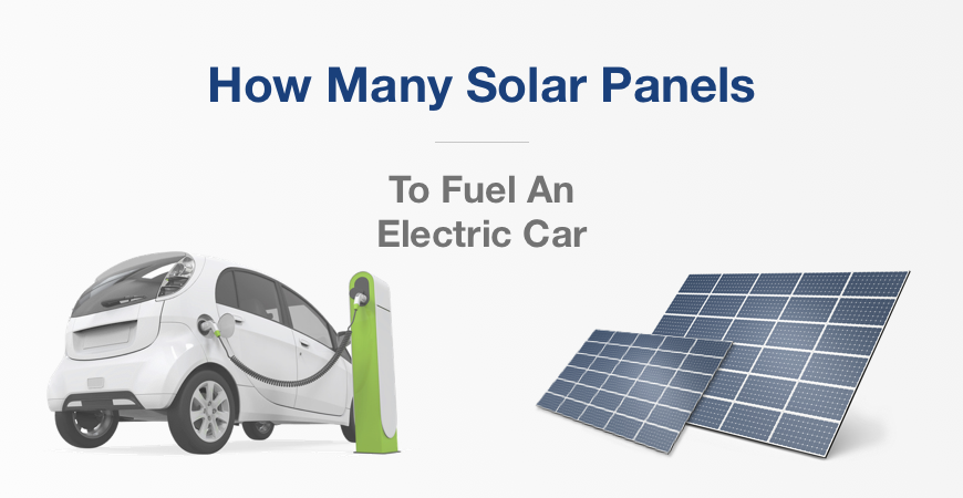 How Many Solar Panels Does It Take To Charge An Electric Car How Many Solar Panels Does It Take To Fuel An Electric Car